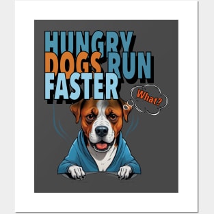 HUNGRY DOGS RUN FASTER - What Posters and Art